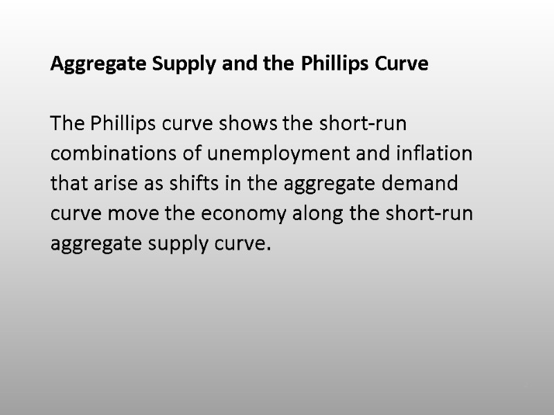 Aggregate Supply and the Phillips Curve  The Phillips curve shows the short-run 